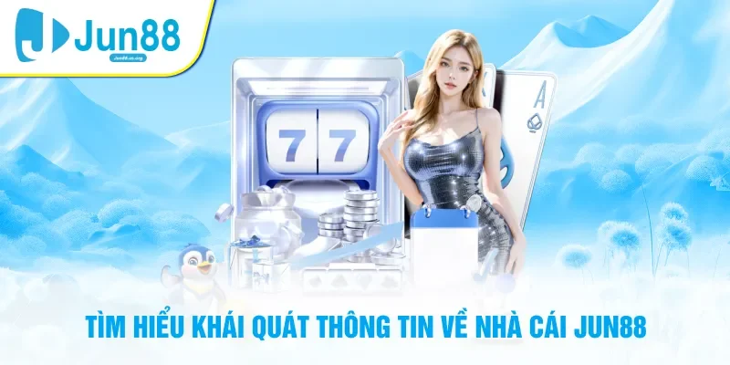 Tìm hiểu khái quát về nhà cái Jun88 uy tín
