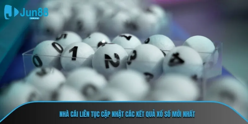 Nhà cái liên tục cập nhật các kết quả xổ số mới nhất
